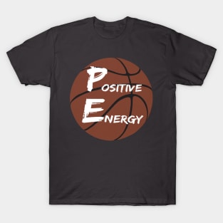 Positive Energy basketball  - inspirational coach quotes T-Shirt